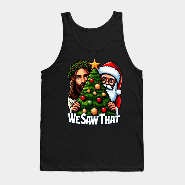 We Saw That - Jesus and Santa saw that - Christmas Tree Edition Tank Top by SergioCoelho_Arts